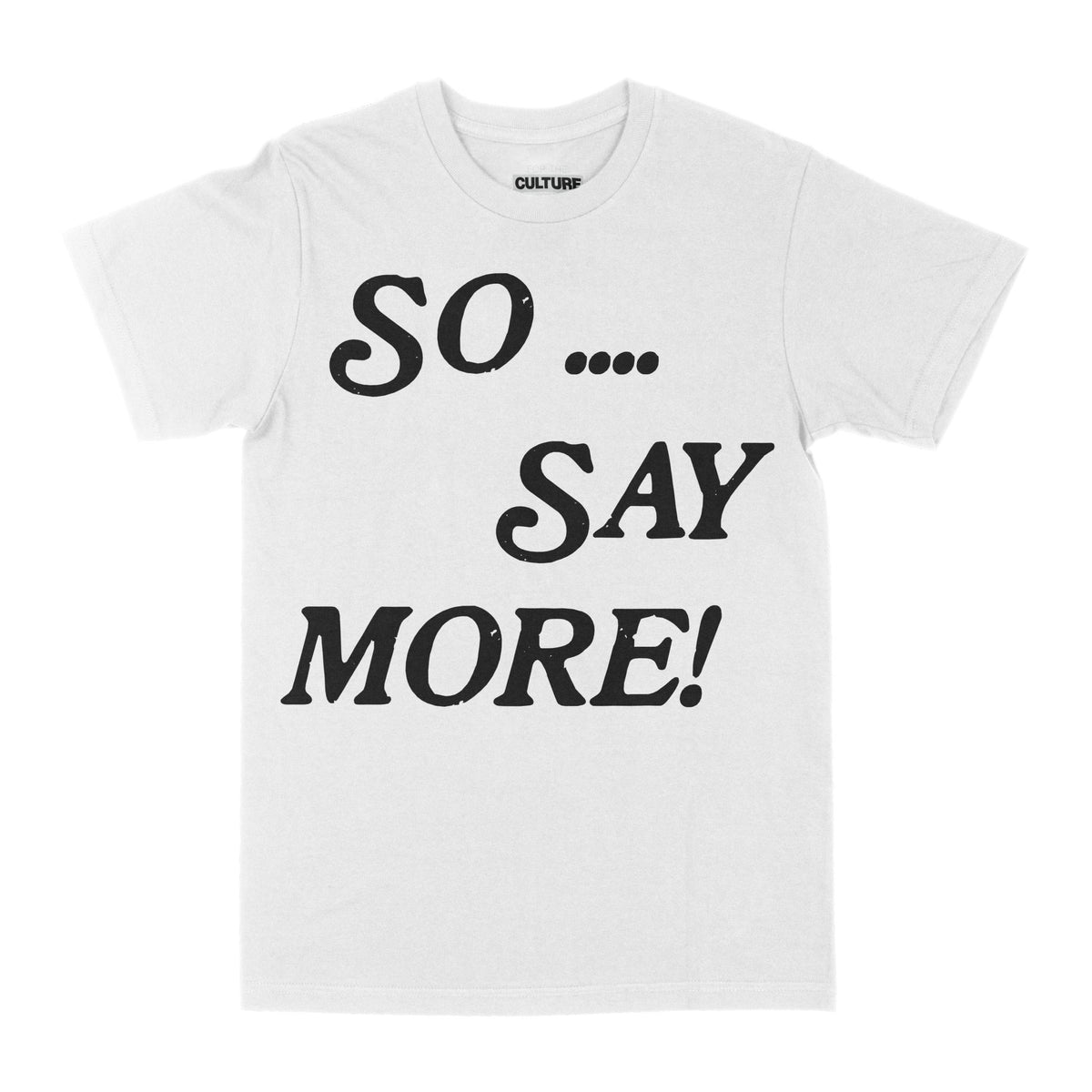 So... So Say More - T-Shirt - For The Culture Clothing Inc.