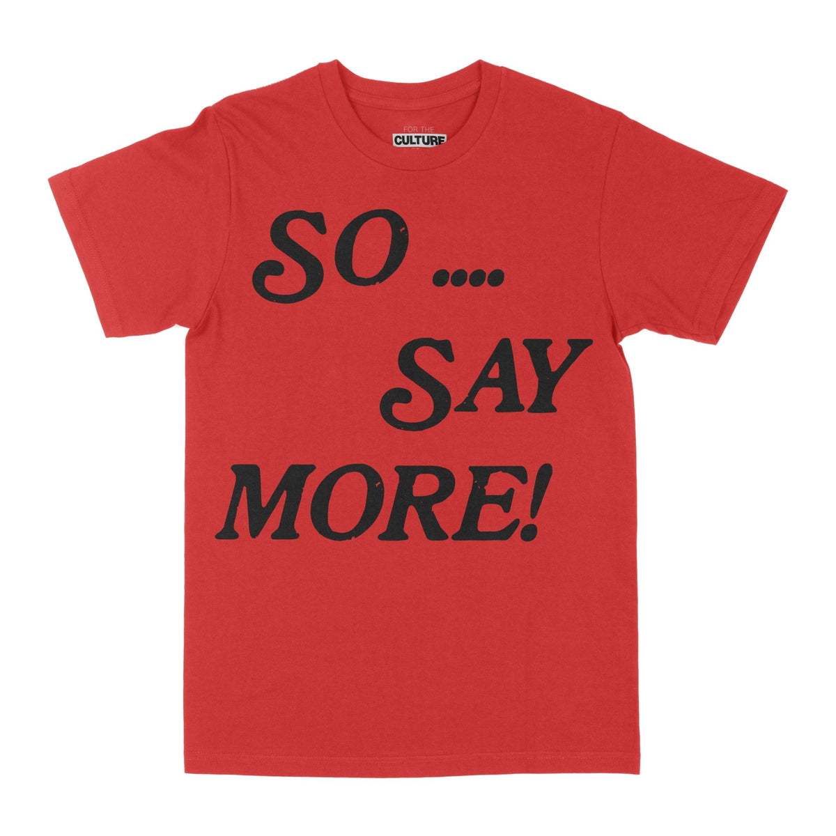 So... So Say More - T-Shirt - For The Culture Clothing Inc.