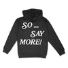 So... Say More - Hoodie - For The Culture Clothing Inc.
